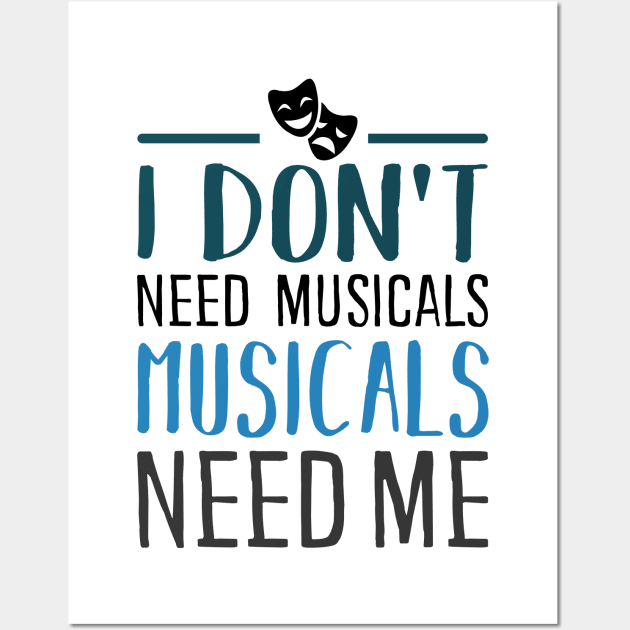 I don't need Musicals Wall Art by KsuAnn